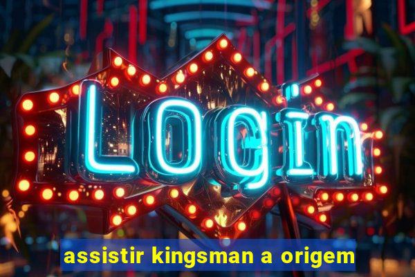 assistir kingsman a origem